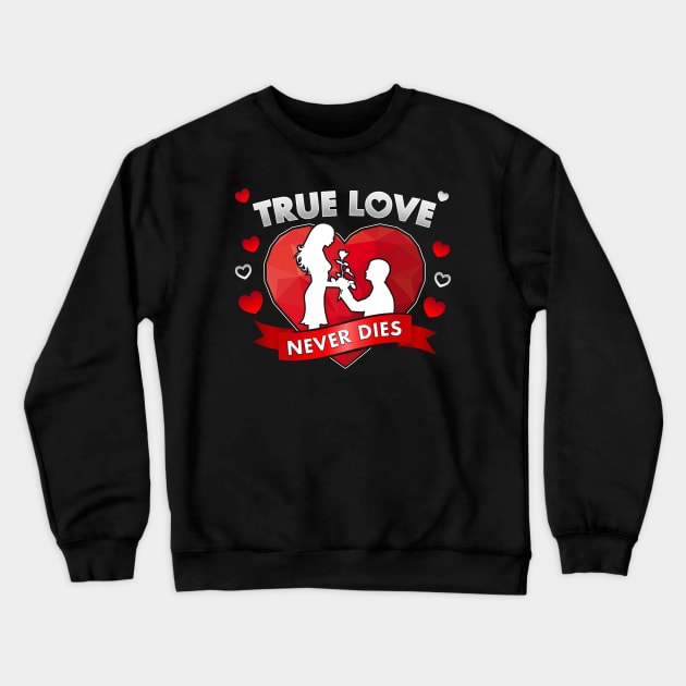 True Love Never Dies Crewneck Sweatshirt by JonWKhoo